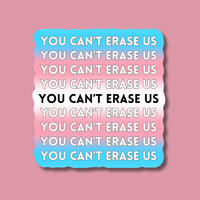 You Can't Erase Us Trans LGBTQIA+ Pride Sticker