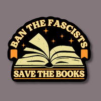 A sticker of an open book features the phrase "Ban the Fascists Save the Books" in big fun bold letters.