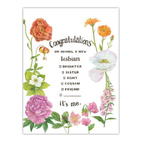 A greeting card with watercolor illustrations of colorful flowers that match the lesbian pride flag surround a coming out message. The text reads "Congratulations on having a new lesbian child/sibling/cousin/relative/friend. It's Me."