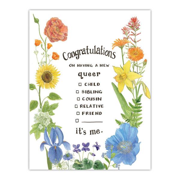 A greeting card with watercolor illustrations of a rainbow of colorful flowers surrounds a coming out message. The text reads "Congratulations on having a new queer child/sibling/cousin/relative/friend. It's Me."
