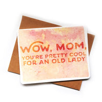 A pink greeting card reads "wow, mom, you're pretty cool for an old lady."